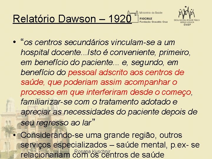 Relatório Dawson – 1920 • “os centros secundários vinculam-se a um hospital docente. .