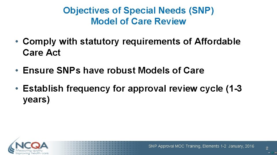 Objectives of Special Needs (SNP) Model of Care Review • Comply with statutory requirements