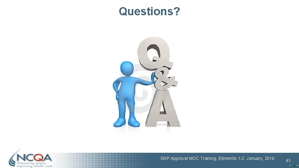 Questions? SNP Approval MOC Training, Elements 1 -2 January, 2016 41 