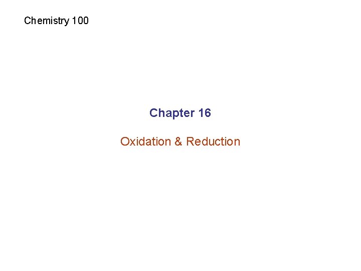 Chemistry 100 Chapter 16 Oxidation & Reduction 