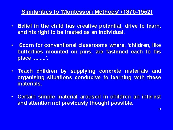 Similarities to 'Montessori Methods' (1870 -1952) • Belief in the child has creative potential,