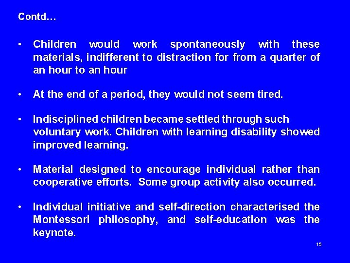 Contd… • Children would work spontaneously with these materials, indifferent to distraction for from