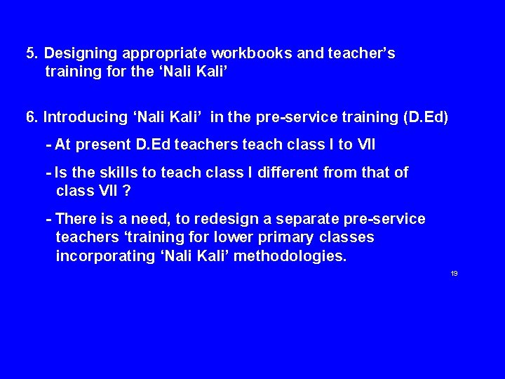 5. Designing appropriate workbooks and teacher’s training for the ‘Nali Kali’ 6. Introducing ‘Nali