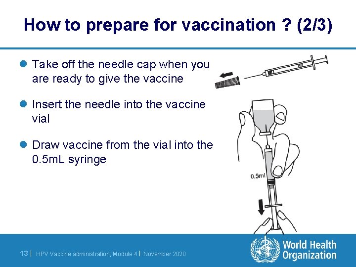 How to prepare for vaccination ? (2/3) l Take off the needle cap when