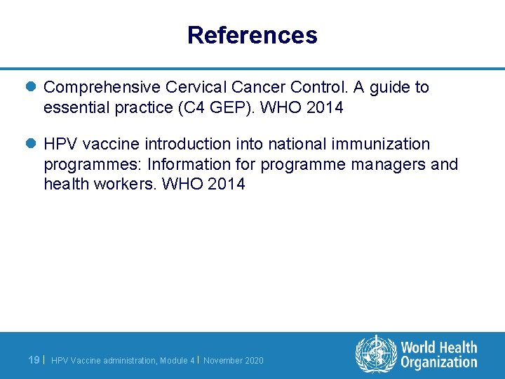 References l Comprehensive Cervical Cancer Control. A guide to essential practice (C 4 GEP).