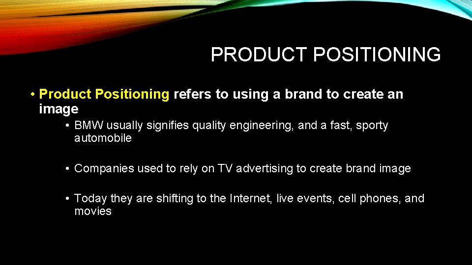 PRODUCT POSITIONING • Product Positioning refers to using a brand to create an image PRODUCT POSITIONING • Product Positioning refers to using a brand to create an image