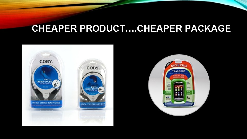 CHEAPER PRODUCT…. CHEAPER PACKAGE 