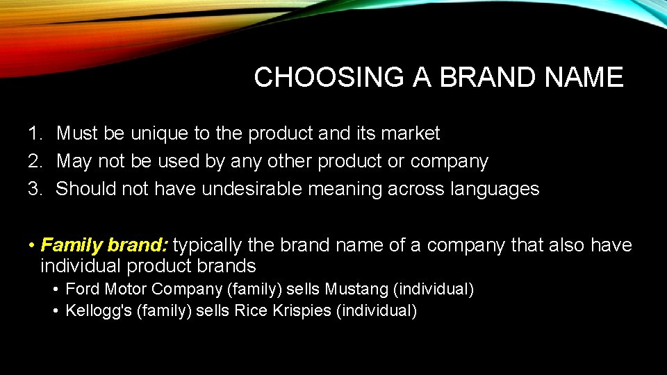 CHOOSING A BRAND NAME 1. Must be unique to the product and its market