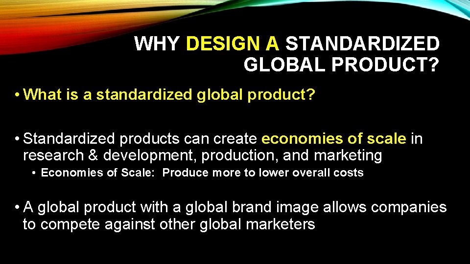 WHY DESIGN A STANDARDIZED GLOBAL PRODUCT? • What is a standardized global product? •