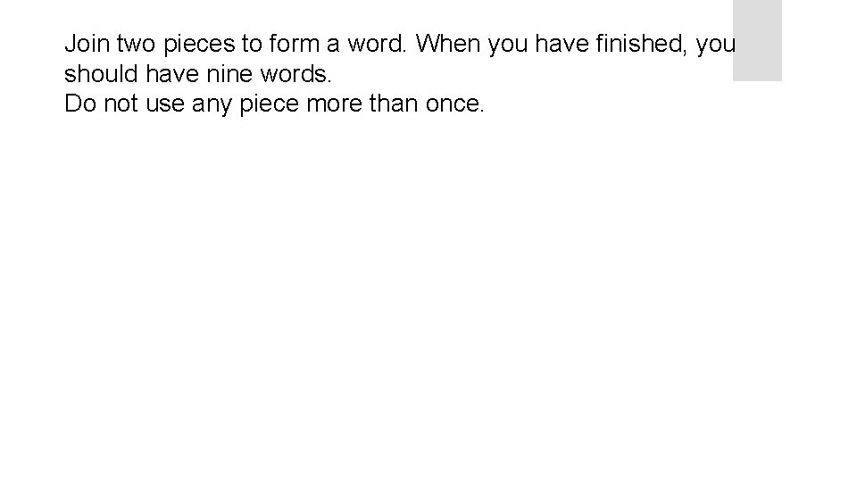 Join two pieces to form a word. When you have finished, you should have Join two pieces to form a word. When you have finished, you should have