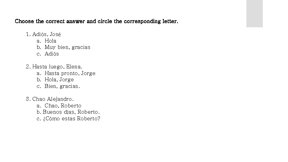 Choose the correct answer and circle the corresponding letter. 1. Adiós, José a. Hola Choose the correct answer and circle the corresponding letter. 1. Adiós, José a. Hola