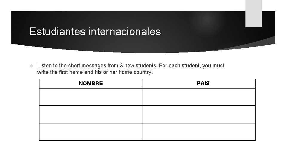 Estudiantes internacionales Listen to the short messages from 3 new students. For each student, Estudiantes internacionales Listen to the short messages from 3 new students. For each student,