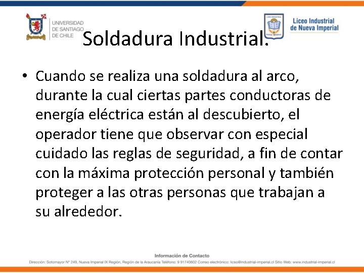 Soldadura Industrial. • Cuando se realiza una soldadura al arco, durante la cual ciertas Soldadura Industrial. • Cuando se realiza una soldadura al arco, durante la cual ciertas