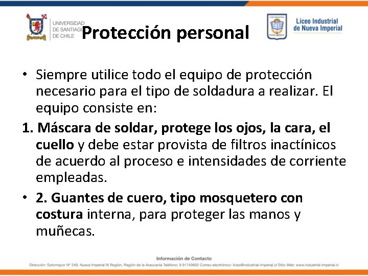 Protección personal • Siempre utilice todo el equipo de protección necesario para el tipo Protección personal • Siempre utilice todo el equipo de protección necesario para el tipo