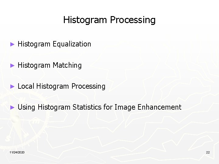 Histogram Processing ► Histogram Equalization ► Histogram Matching ► Local Histogram Processing ► Using