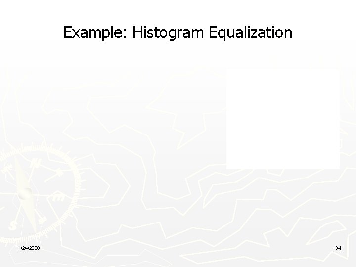 Example: Histogram Equalization 11/24/2020 34 