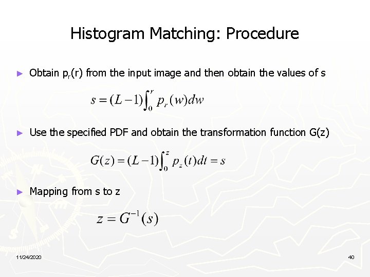 Histogram Matching: Procedure ► Obtain pr(r) from the input image and then obtain the