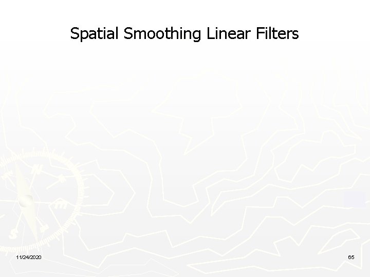 Spatial Smoothing Linear Filters 11/24/2020 65 