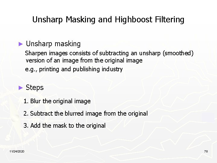 Unsharp Masking and Highboost Filtering ► Unsharp masking Sharpen images consists of subtracting an