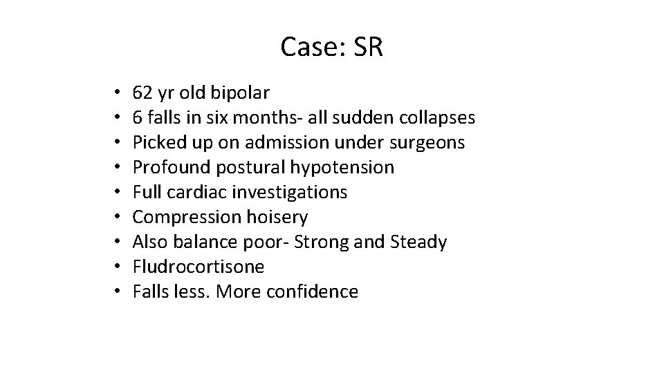 Case: SR • • • 62 yr old bipolar 6 falls in six months-