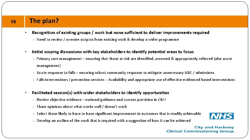 The plan? 16 • Recognition of existing groups / work but none sufficient to