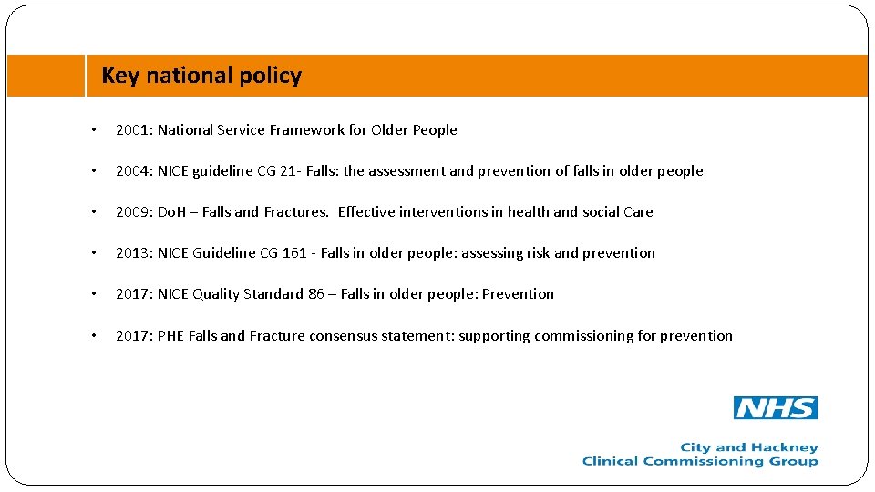 Key national policy • 2001: National Service Framework for Older People • 2004: NICE