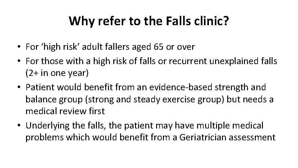 Why refer to the Falls clinic? • For ‘high risk’ adult fallers aged 65