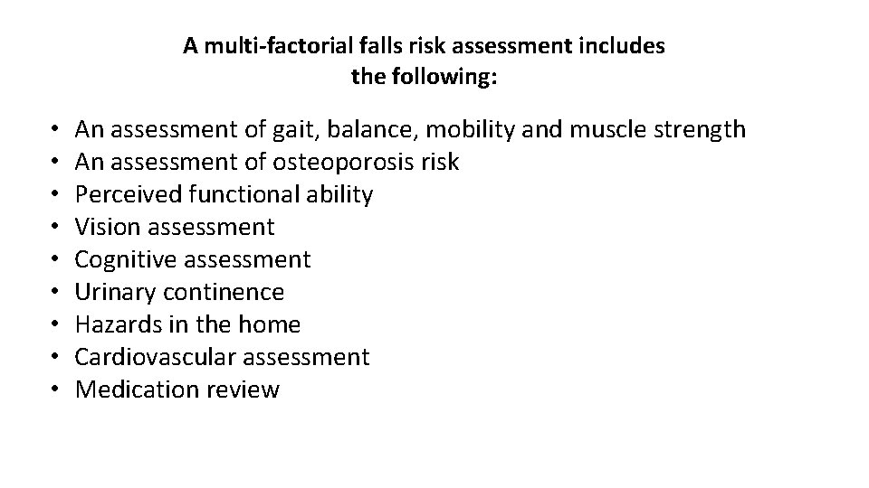 A multi-factorial falls risk assessment includes the following: • • • An assessment of