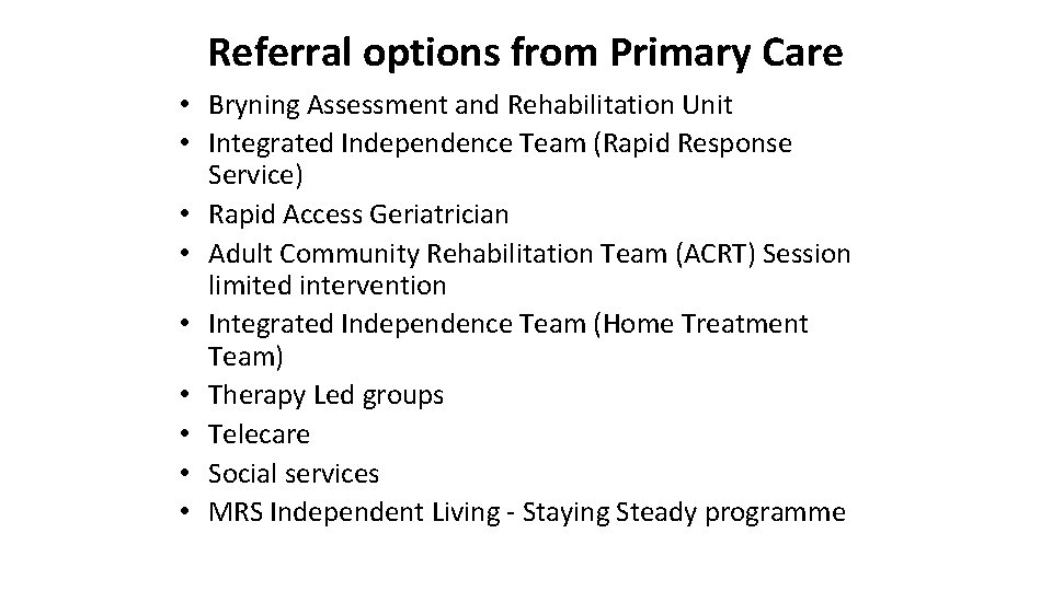 Referral options from Primary Care • Bryning Assessment and Rehabilitation Unit • Integrated Independence