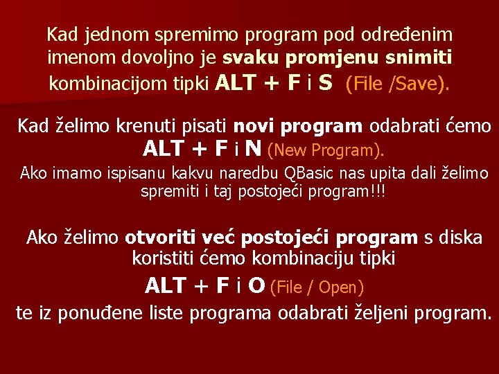 Kad jednom spremimo program pod određenim imenom dovoljno je svaku promjenu snimiti kombinacijom tipki