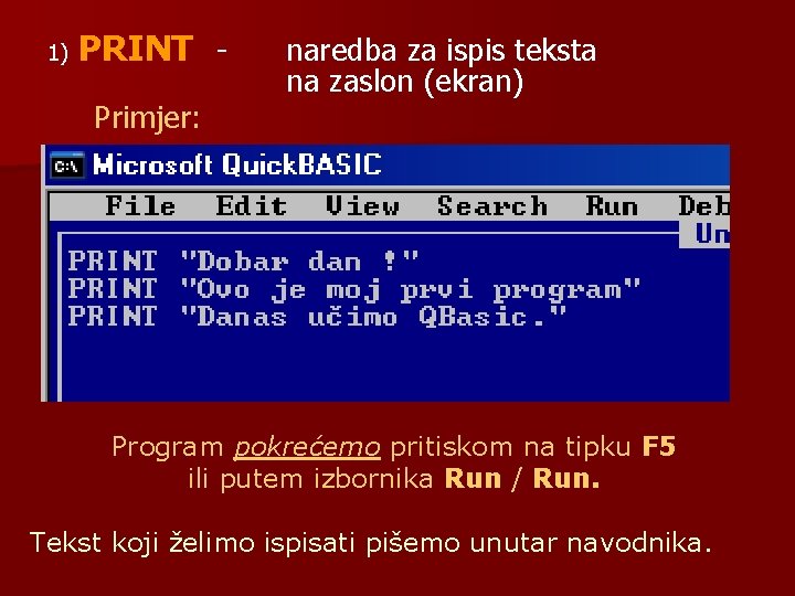 1) PRINT Primjer: naredba za ispis teksta na zaslon (ekran) Program pokrećemo pritiskom na