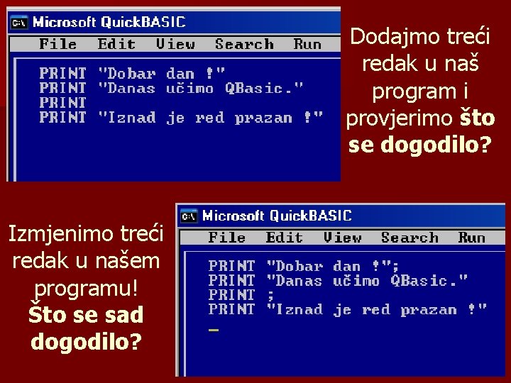 Dodajmo treći redak u naš program i provjerimo što se dogodilo? Izmjenimo treći redak