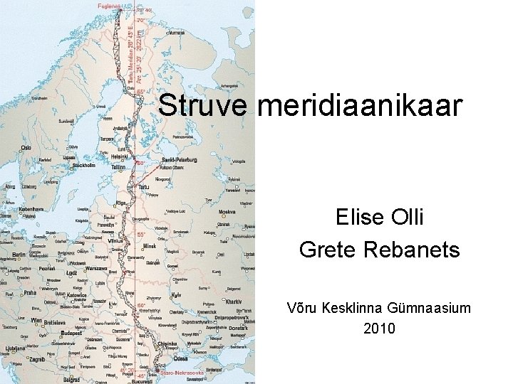 Struve meridiaanikaar Elise Olli Grete Rebanets Võru Kesklinna Gümnaasium 2010 