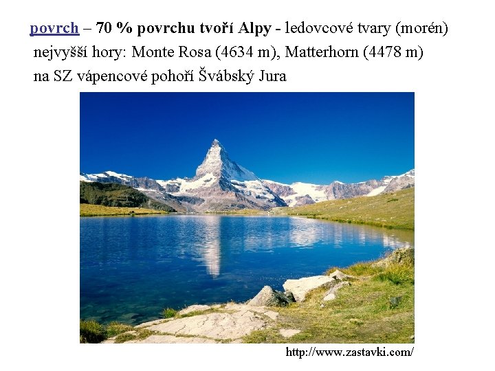 povrch – 70 % povrchu tvoří Alpy - ledovcové tvary (morén) nejvyšší hory: Monte