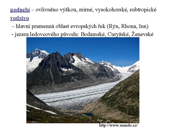 podnebí – ovlivněno výškou, mírné, vysokohorské, subtropické vodstvo – hlavní pramenná oblast evropských řek