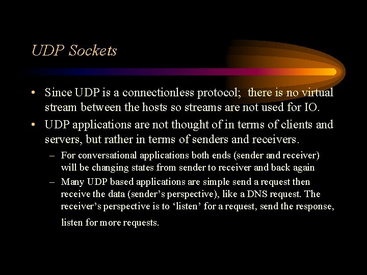 UDP Sockets • Since UDP is a connectionless protocol; there is no virtual stream