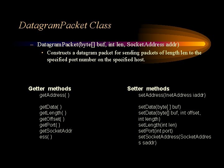 Datagram. Packet Class – Datagram. Packet(byte[] buf, int len, Socket. Address addr) • Constructs