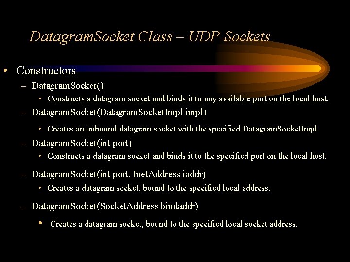 Datagram. Socket Class – UDP Sockets • Constructors – Datagram. Socket() • Constructs a