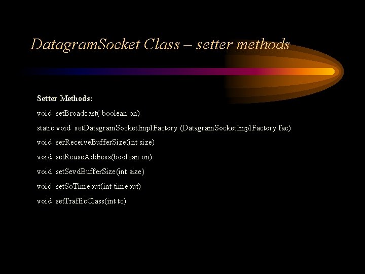 Datagram. Socket Class – setter methods Setter Methods: void set. Broadcast( boolean on) static