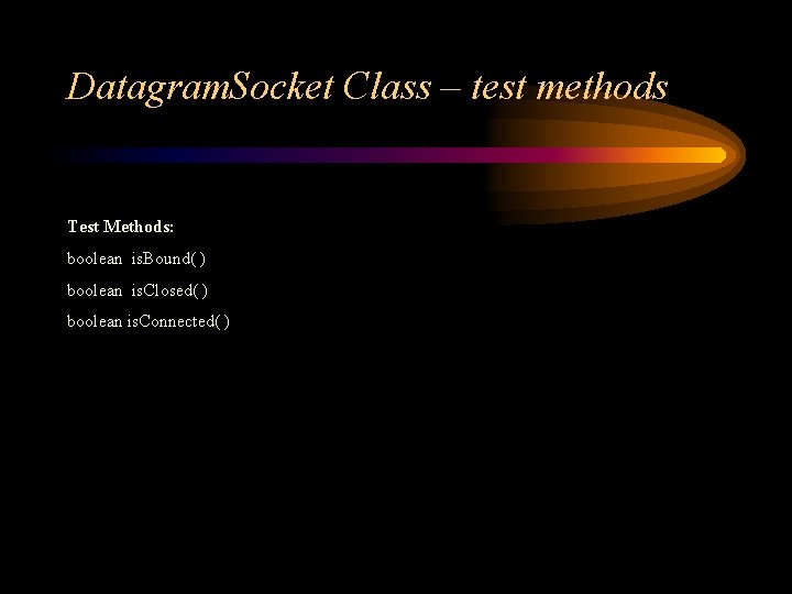 Datagram. Socket Class – test methods Test Methods: boolean is. Bound( ) boolean is.