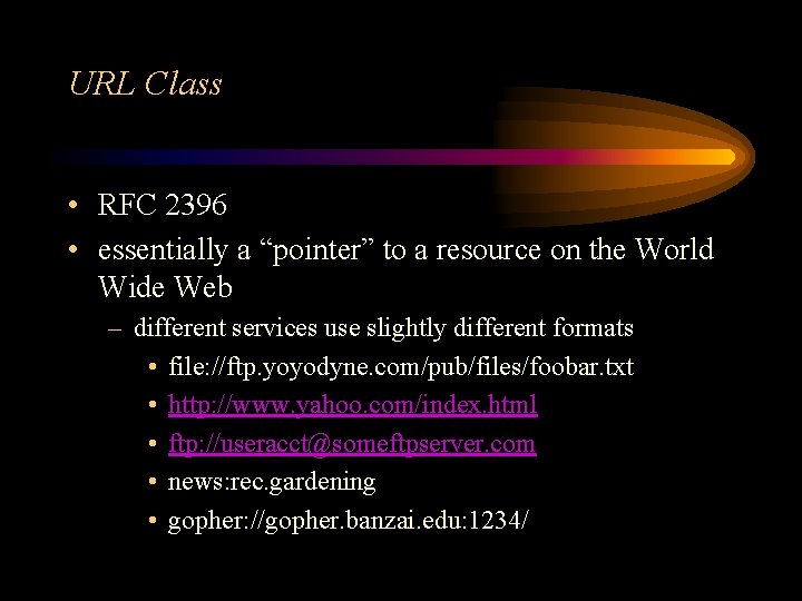 URL Class • RFC 2396 • essentially a “pointer” to a resource on the