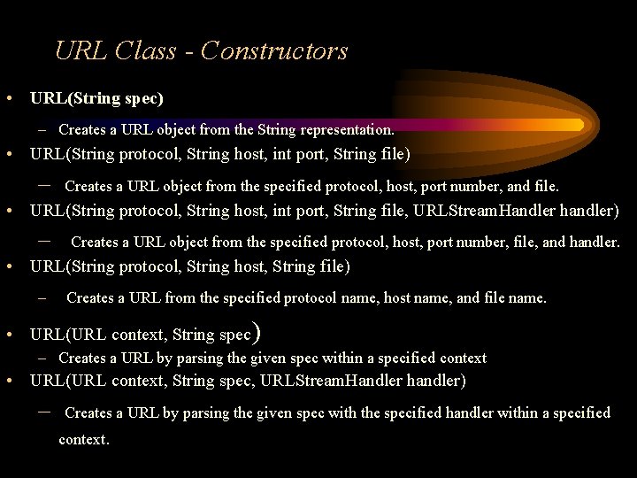 URL Class - Constructors • URL(String spec) – Creates a URL object from the