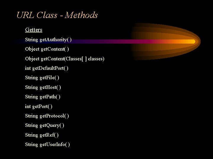 URL Class - Methods Getters String get. Authority( ) Object get. Content(Classes[ ] classes)