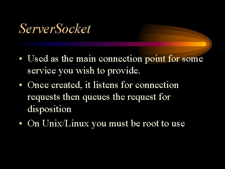 Server. Socket • Used as the main connection point for some service you wish