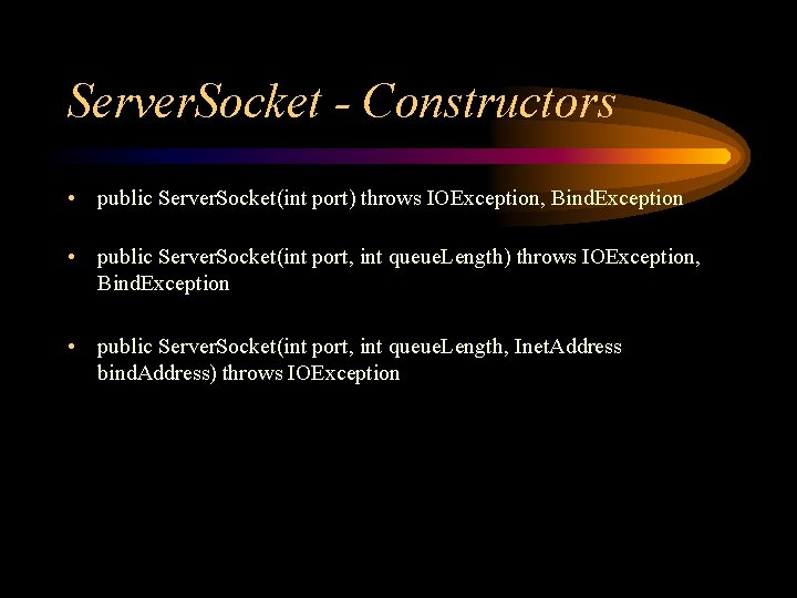 Server. Socket - Constructors • public Server. Socket(int port) throws IOException, Bind. Exception •