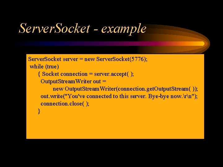 Server. Socket - example Server. Socket server = new Server. Socket(5776); while (true) {