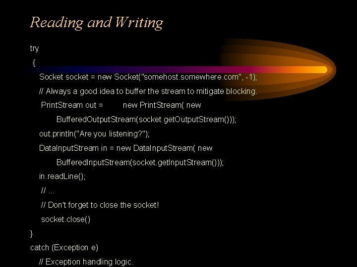 Reading and Writing try { Socket socket = new Socket("somehost. somewhere. com", -1); //