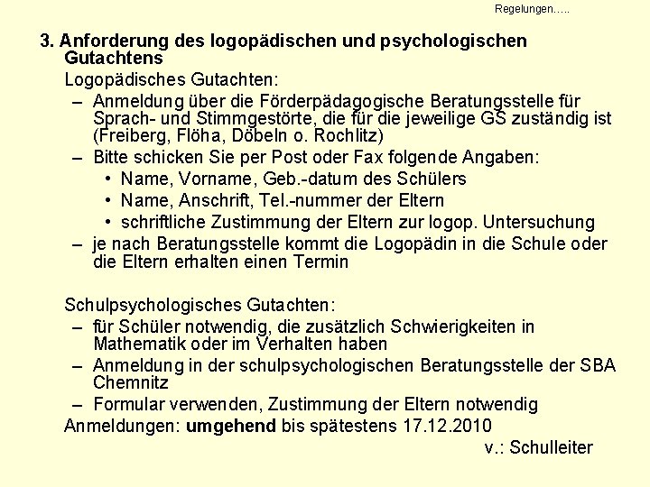 Regelungen…. . 3. Anforderung des logopädischen und psychologischen Gutachtens Logopädisches Gutachten: – Anmeldung über