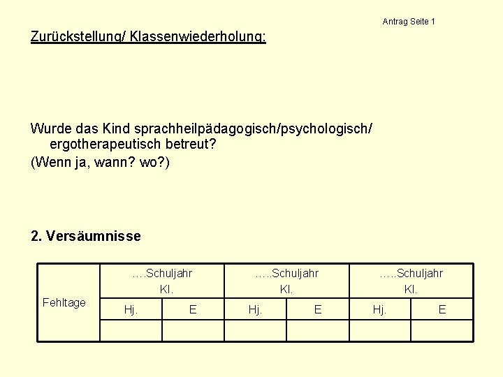 Antrag Seite 1 Zurückstellung/ Klassenwiederholung: Wurde das Kind sprachheilpädagogisch/psychologisch/ ergotherapeutisch betreut? (Wenn ja, wann?