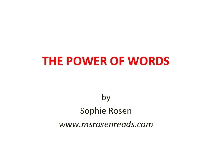 THE POWER OF WORDS by Sophie Rosen www. msrosenreads. com 